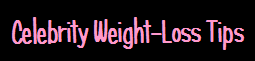 Celebrity Weight Loss Tips - Celebrity Fitness Tips