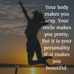 Your personality makes you beautiful.
