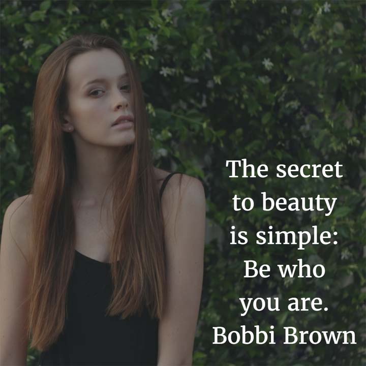 Bobbi Brown on the secret of beauty: The secret to beauty is simple: Be who you are. #beauty